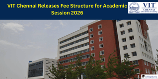 VIT Chennai Releases Fee Structure for Academic Session 2026–27; Check Course-Wise Fees Here